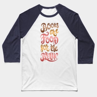BOOKS ARE FOOD FOR THE BRAIN Baseball T-Shirt